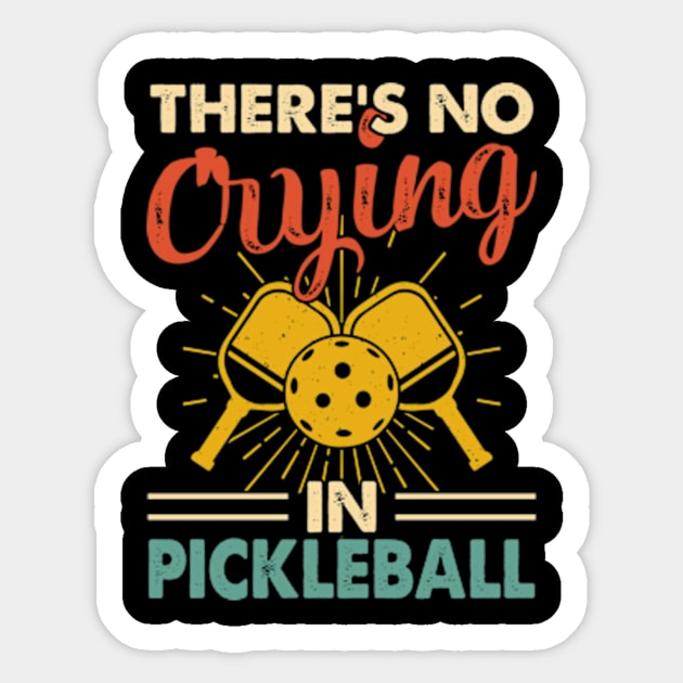 Funny Pickleball Player, There's No Crying In Pickleball Sticker by Shrtitude